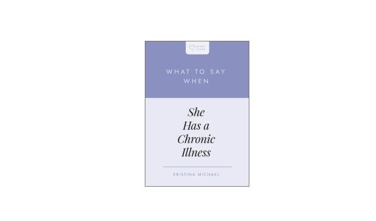 587862 What to Say When She Has a Chronic Illness Heart Talks Book