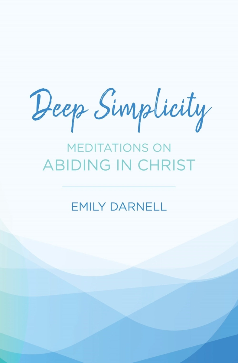 245071 Deep Simplicity Meditations on Abiding in Christ Books