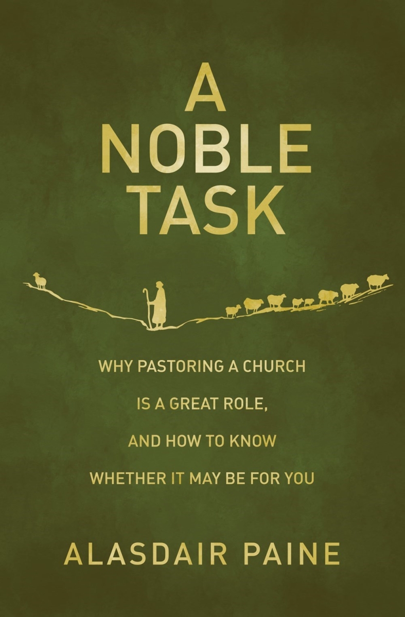 470981 A Noble Task Why Pastoring A Church is A Great Role & How to Know Whether It May Be for You Book