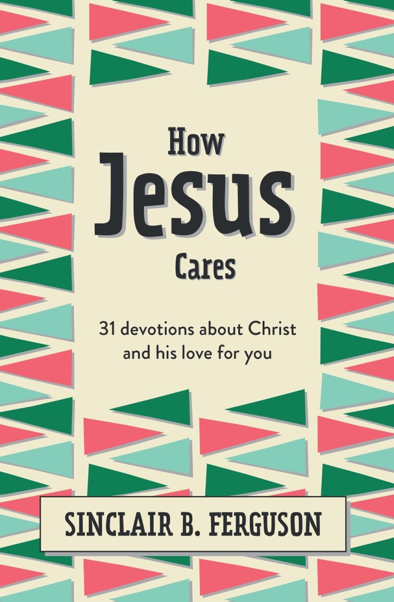 232490 How Jesus Cares 31 Devotions About Christ & His Love for You Book