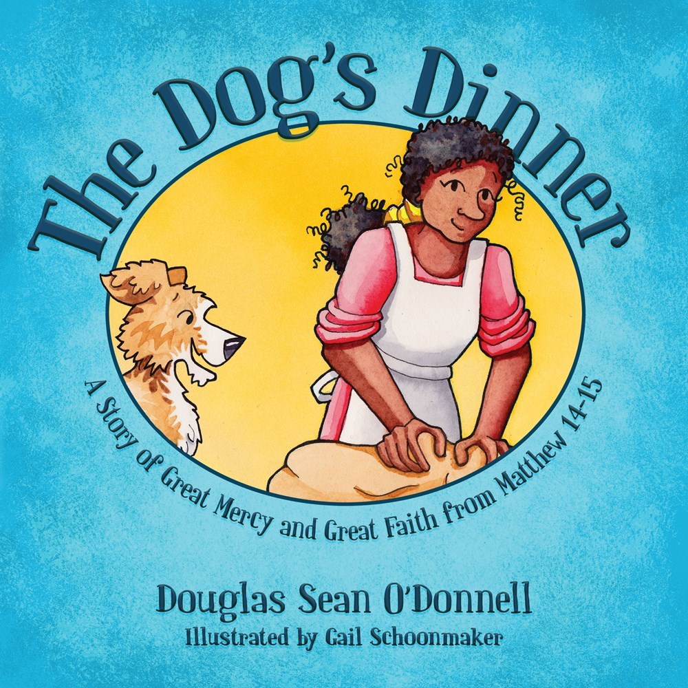 201292 The Dogs Dinner A Story of Great Mercy & Great Faith from Matthew 14-15 Book