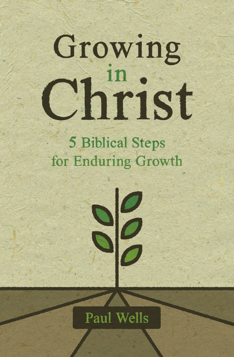 214479 Growing In Christ 5 Biblical Steps for Enduring Growth Book