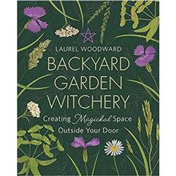 BBACGAR Backyard Garden Witchery Book by Laurel Woodward