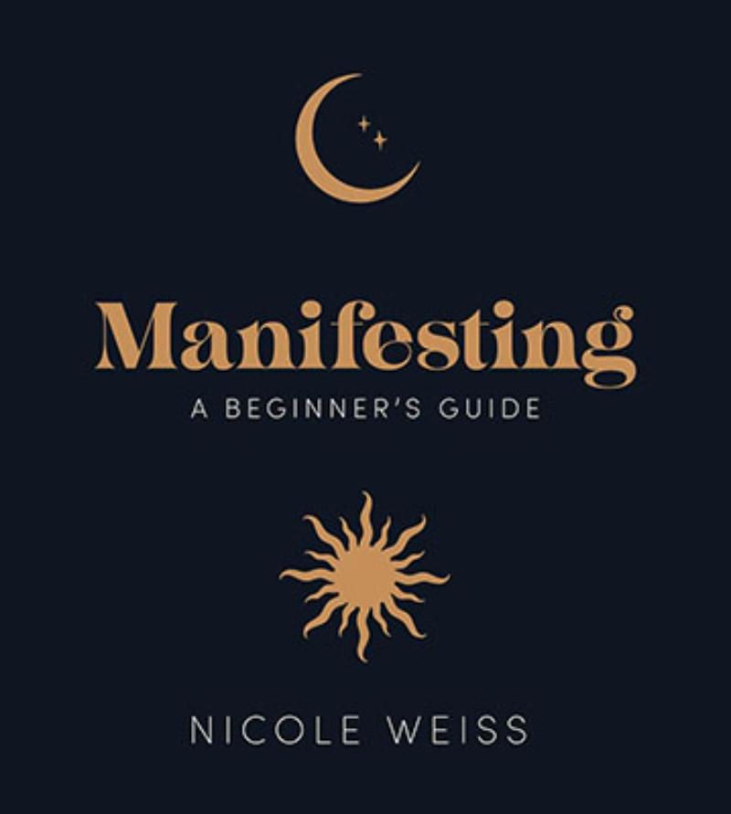 BMANBEG Manifesting, A Beginners Guide by Nicole Weiss
