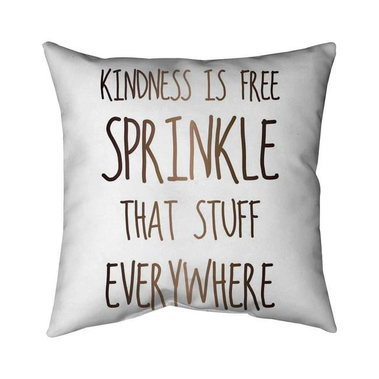 18 x 18 in. Kindness Is Free Sprinkle That Stuff Everywhere-Double Sided Print Indoor Pillow Cover