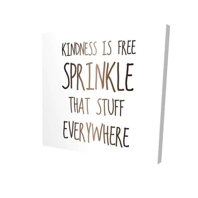 32 x 32 in. Kindness Is Free Sprinkle That Stuff Everywhere-Print on Canvas