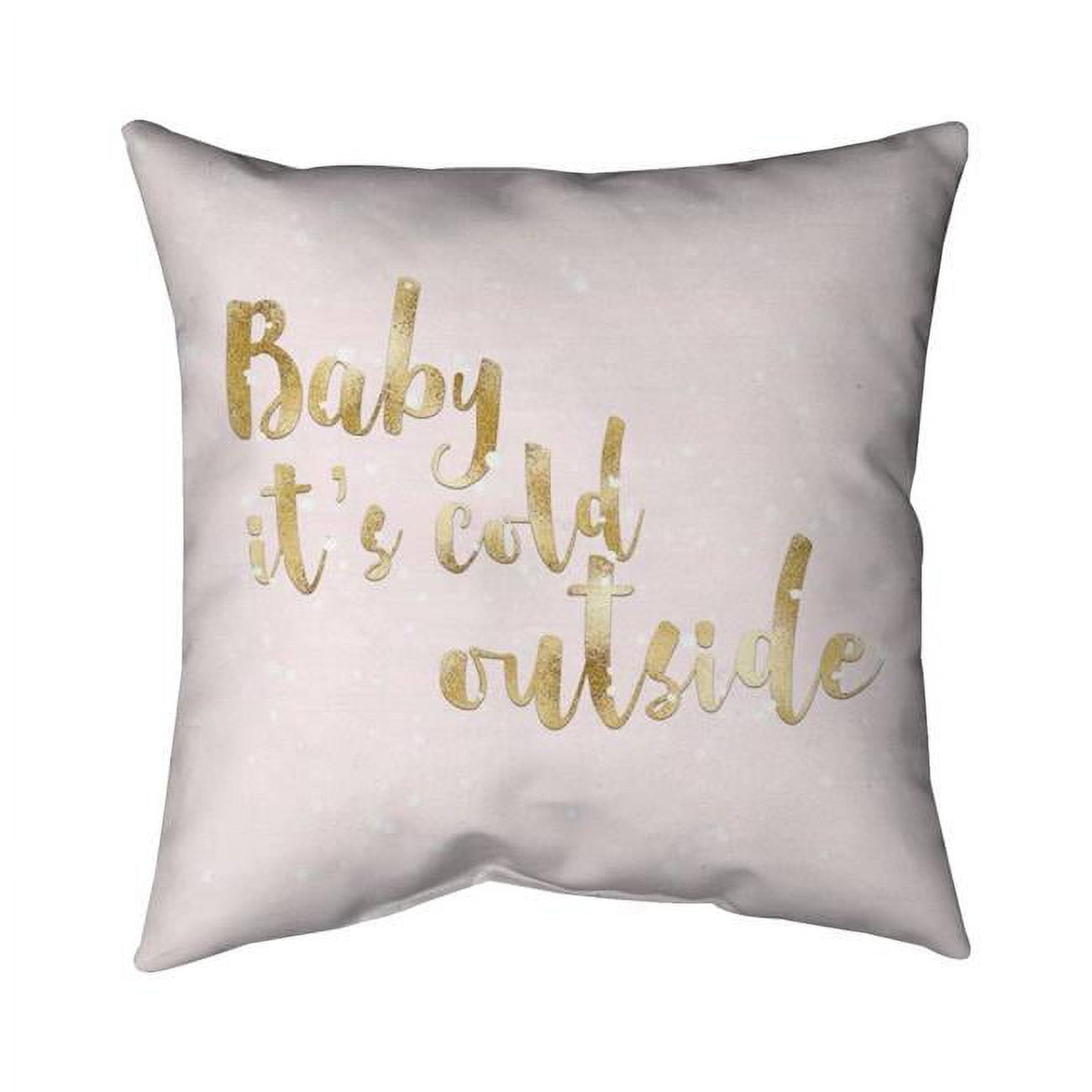 18 x 18 in. Baby Its Cold Outside-Double Sided Print Indoor Pillow