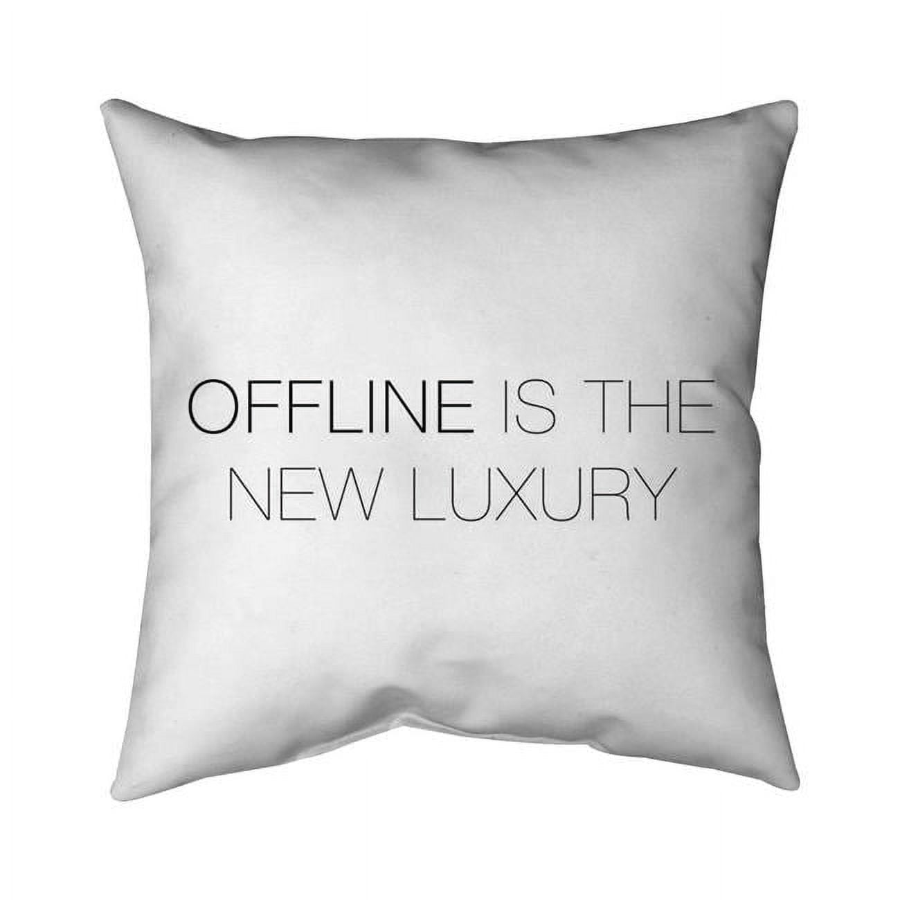 20 x 20 in. Offline is the New Luxury-Double Sided Print Indoor Pillow