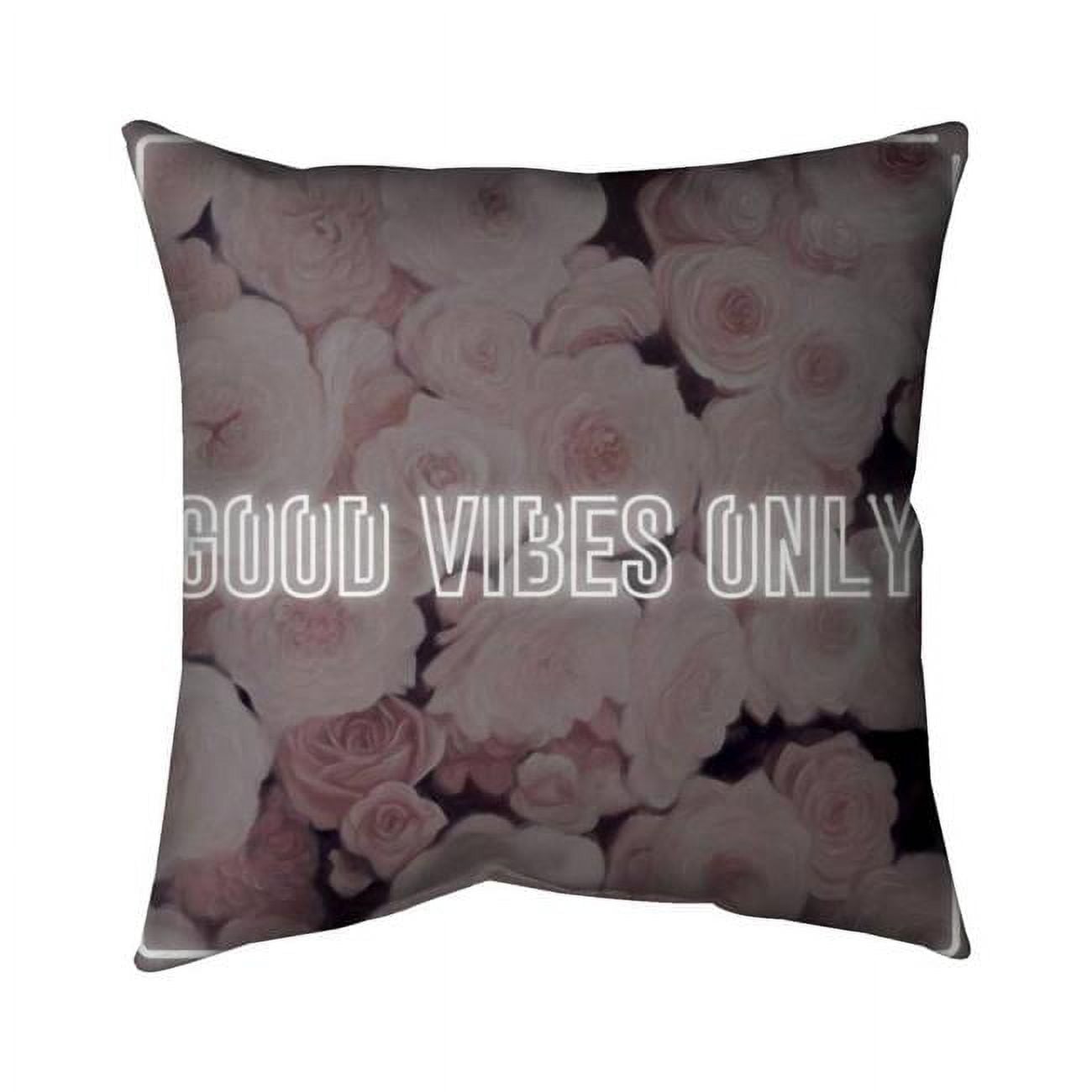 5541-2020-QU26 20 x 20 in. Good Vibes Only-Roses-Double Sided Print Indoor Pillow