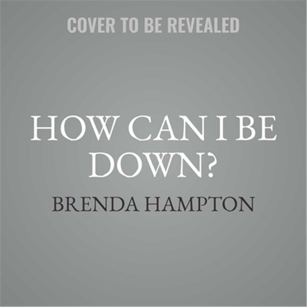9781538531082 How Can I Be Down by Brenda Hampton