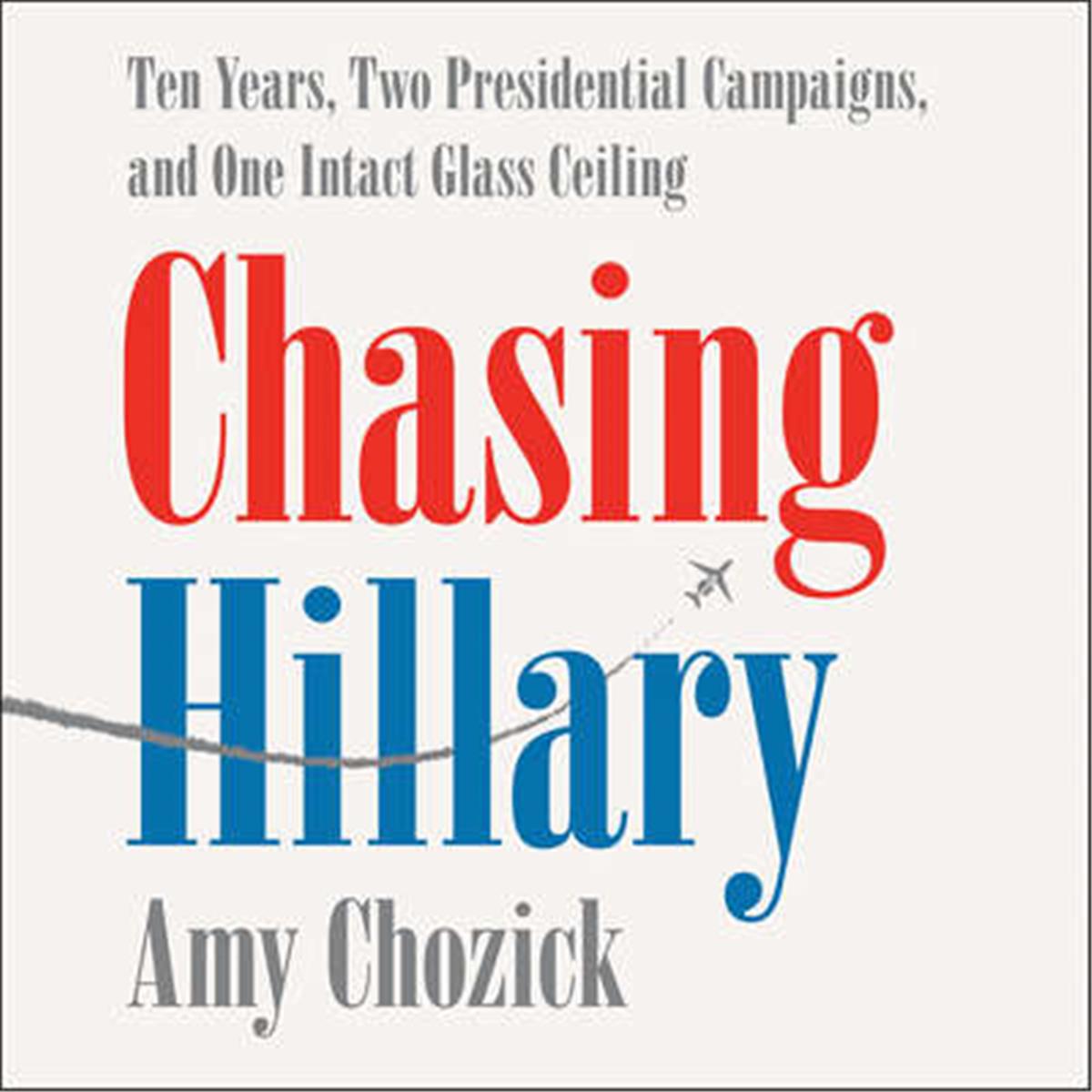 9781538536629 Chasing Hillary by Amy Chozick