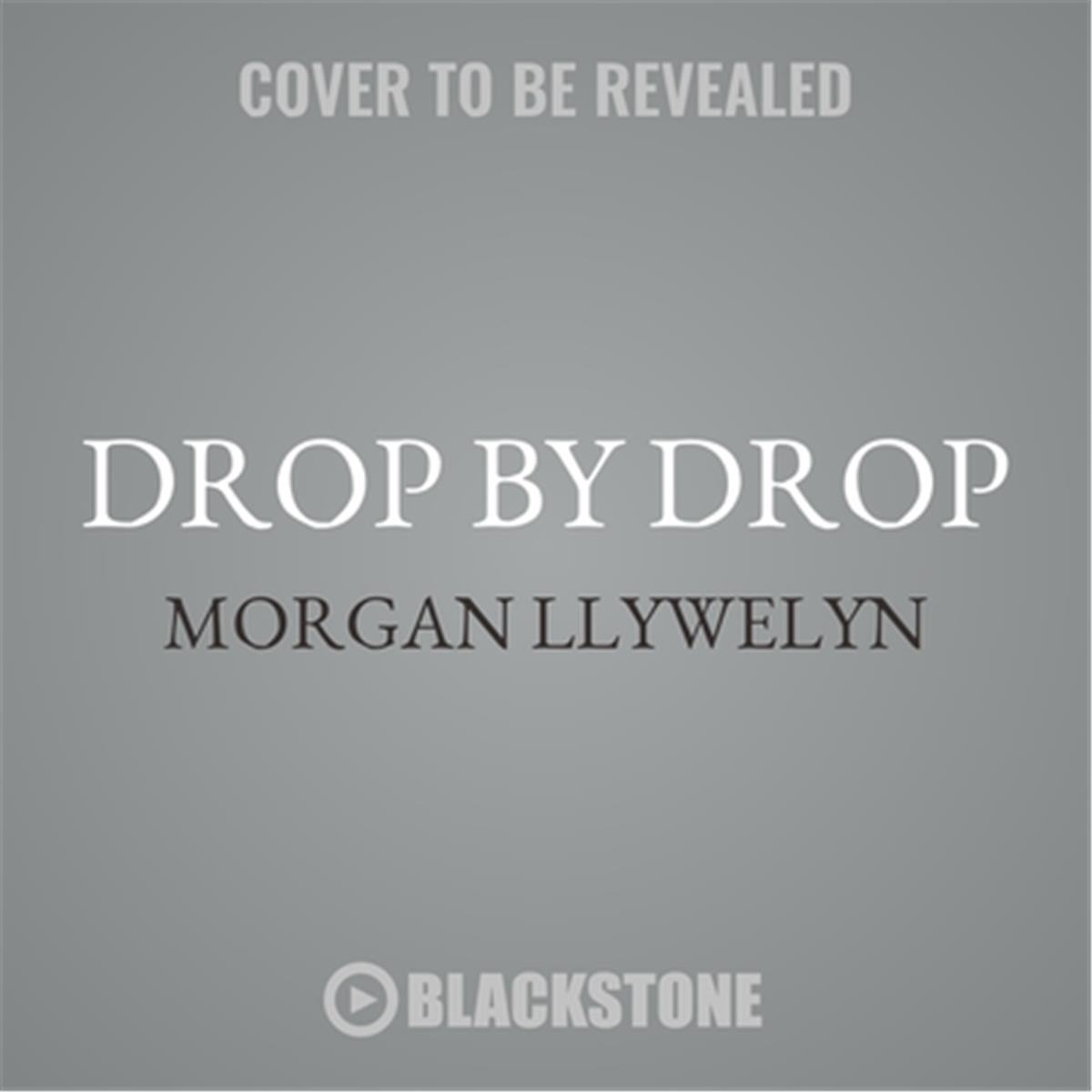 9781538584064 Drop by Drop by Morgan Llywelyn