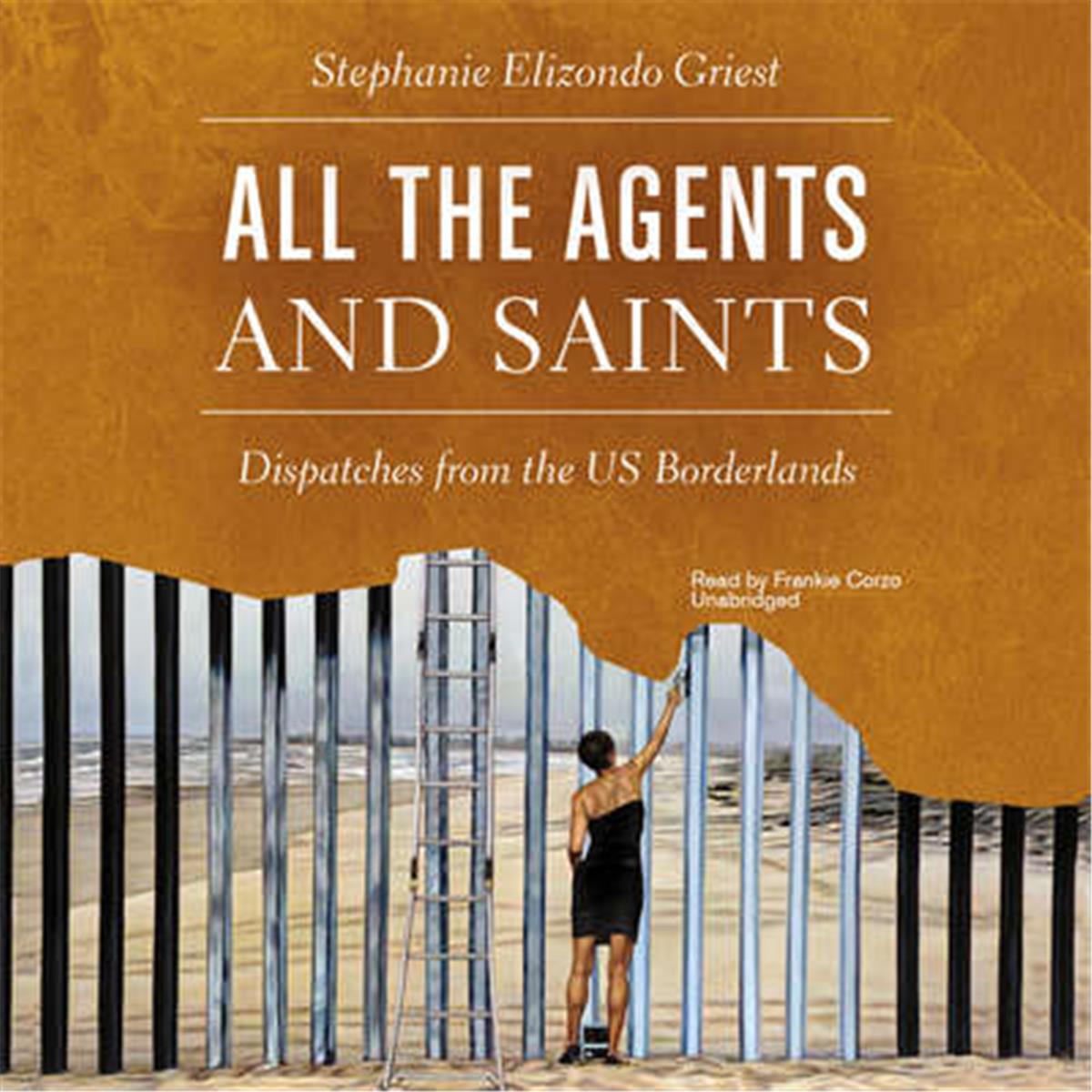 Picture of Blackstone Audio 9781504795555 All The Agents And Saints - Dispatches From The Us Borderlands Audio Book
