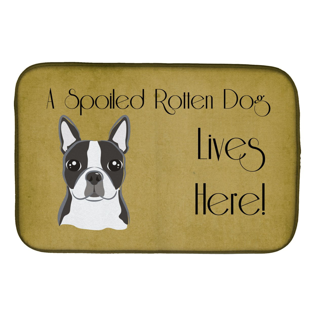 Boston Terrier Spoiled Dog Lives Here Dish Drying Mat