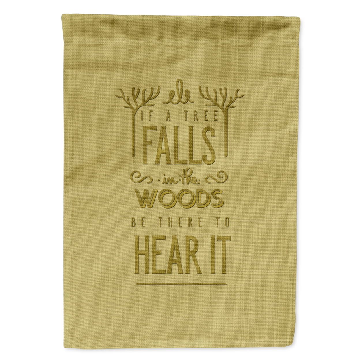 Be There to Hear the Tree Fall Garden Size Flag