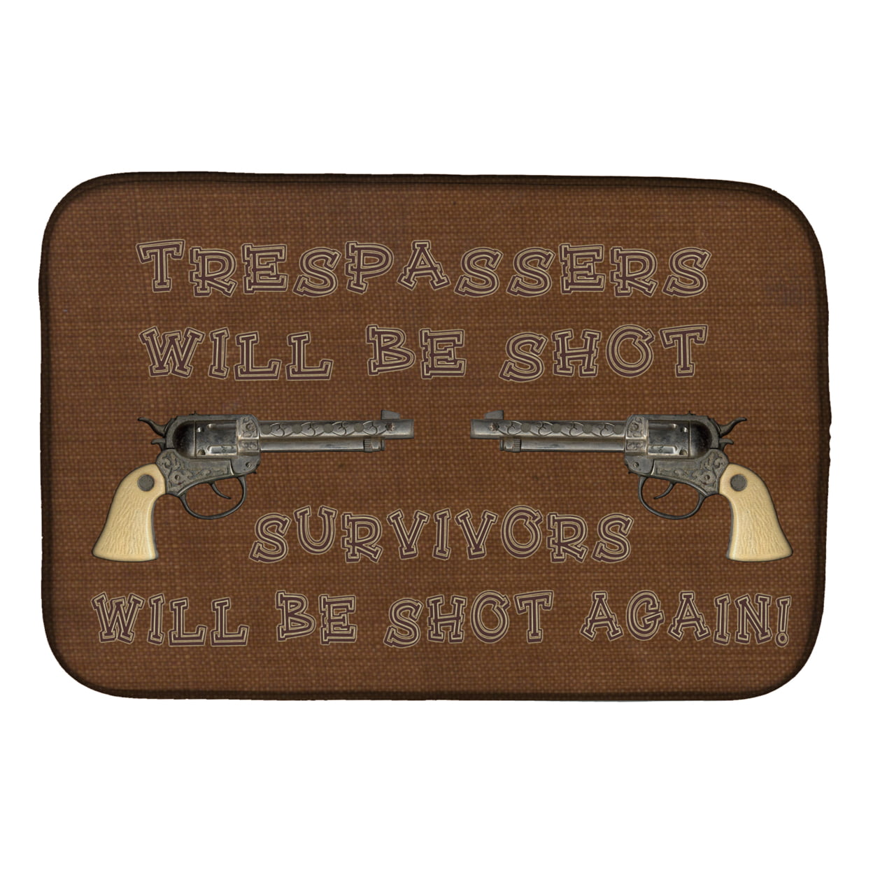 Picture of Carolines Treasures SB3063DDM Tresspassers Will be Shot Dish Drying Mat