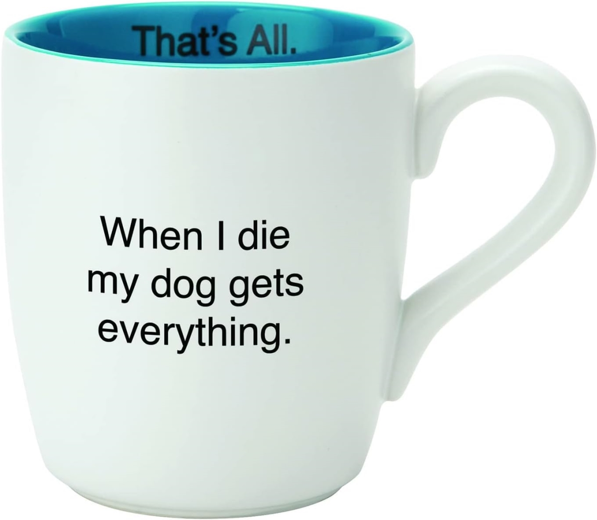 Picture of Santa Barbara Design Studio L5675 Thats All Blue Mug&#44; My Dog Gets Everything - 16 oz