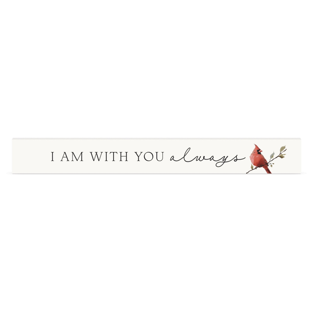 PPJ0051 17 x 2 in. I Am with You Always Stick Sign