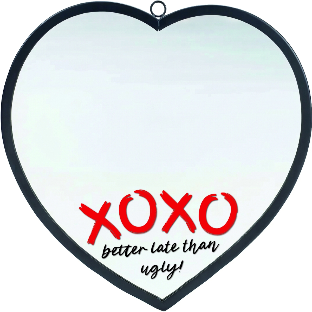 HMW1002 Heart Mirror XOXO Better Late Than Ugly!