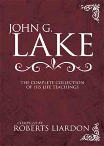 John G Lake Complete Collection Of His Teaching