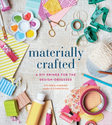 Materially Crafted A Diy Primer For The Design Obsessed