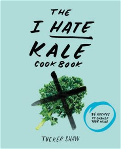 The I Hate Kale Cookbook Book