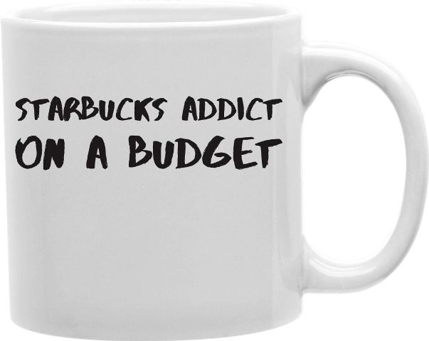 Picture of Imaginarium Goods CMG11-EDM-STARBUCKS Everyday Mug - Starbuck Addict on a Budget