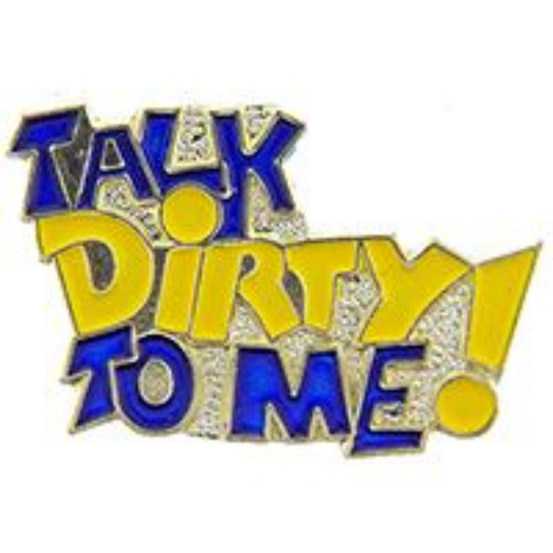P66245 Pin - Talk Dirty to Me - 1 in.
