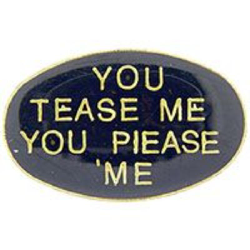 P63588 Pin - You Tease Me - 1 in.