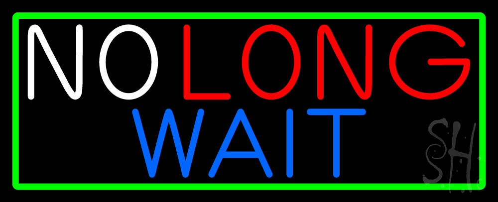 No Long Wait with Green Border Clear Backing Neon Sign - Green, Red, White & Blue - 13 in. Tall x 32 in. Wide