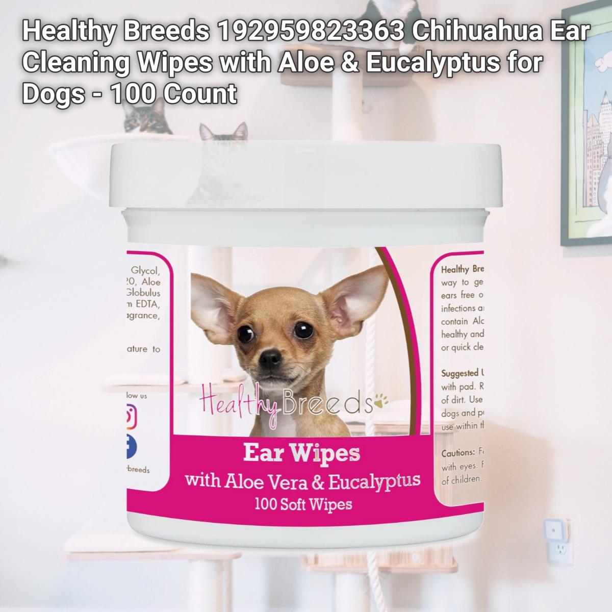 Picture of Healthy Breeds 192959823363 Chihuahua Ear Cleaning Wipes with Aloe & Eucalyptus for Dogs - 100 Count