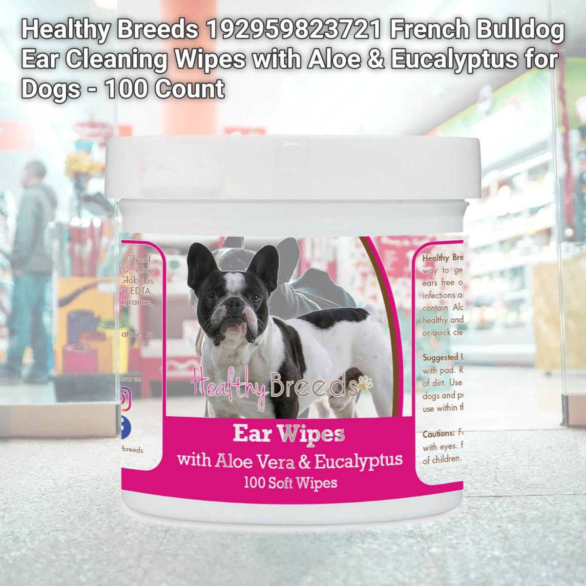Picture of Healthy Breeds 192959823721 French Bulldog Ear Cleaning Wipes with Aloe & Eucalyptus for Dogs - 100 Count