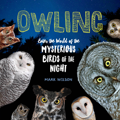 Picture of Workman Publishing WMP1612129624 Owling - Enter the World of the Mysterious Birds of the Night Book