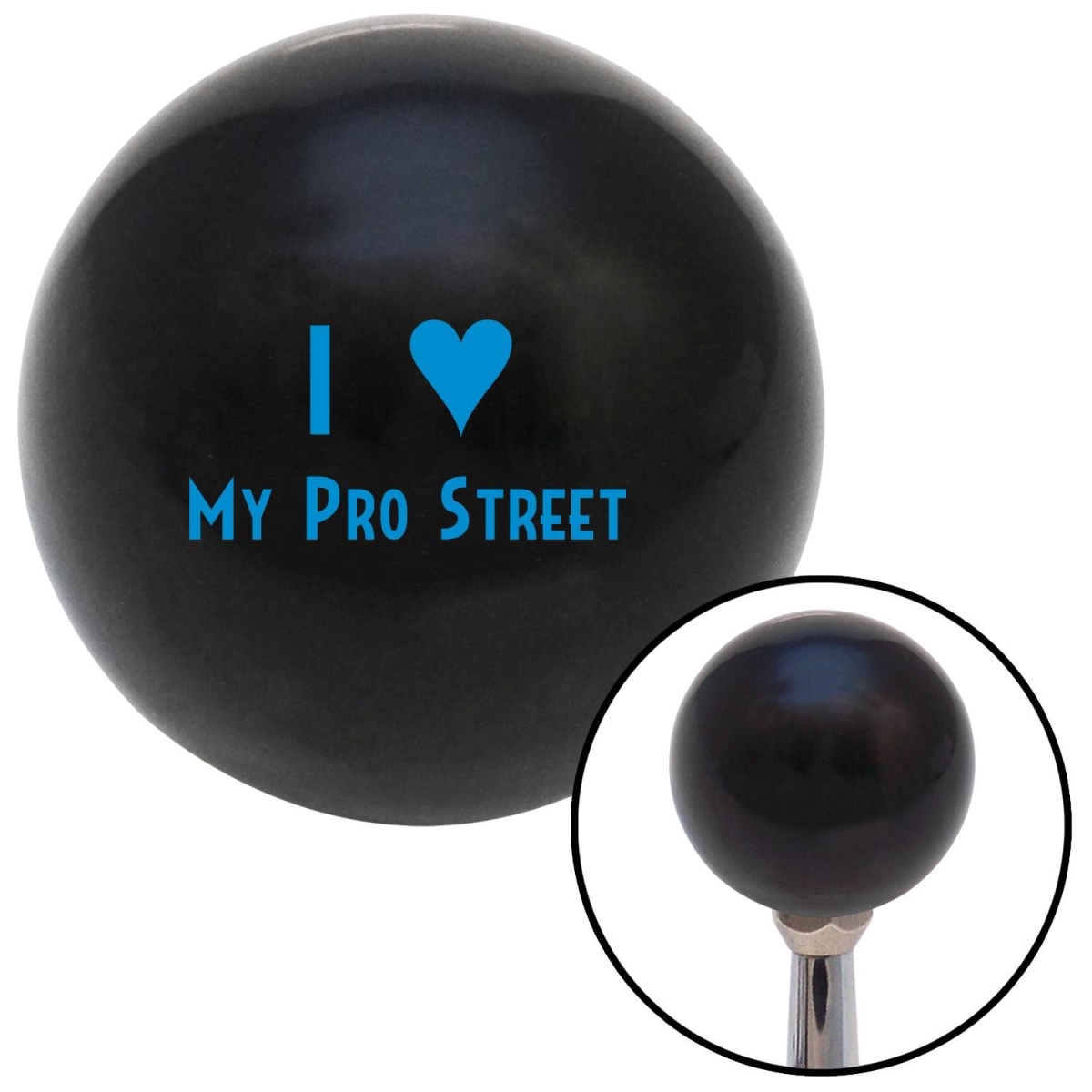 American Shifter 105734 Blue I Love My Pro Street Black Shift Knob with M16 x 1.5 Insert Shifter Auto Manual -  American Shifter Company