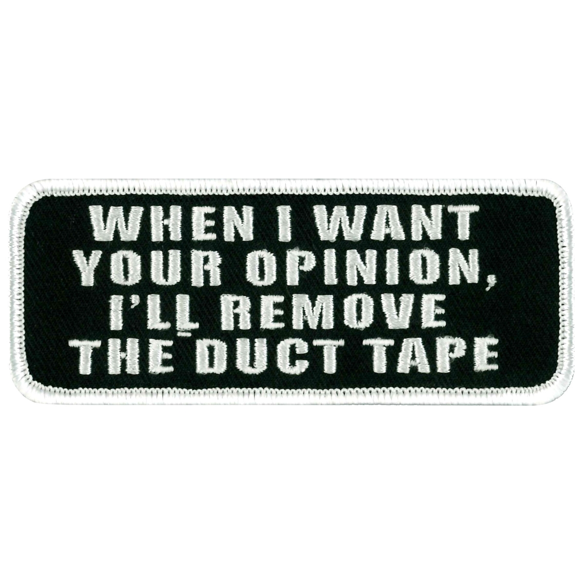 PPL9175 4 x 2 in. When I Want Your Opinion Patch - Black & White