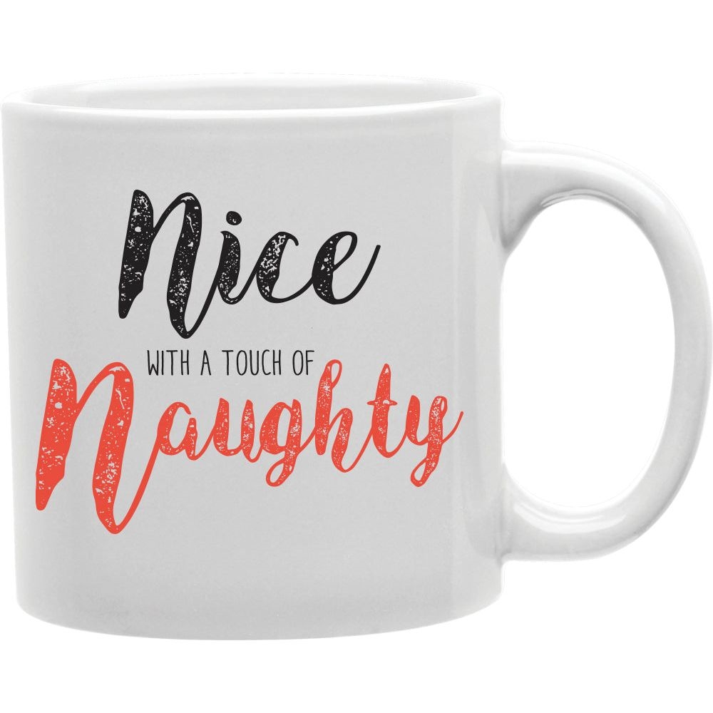 CMG11-IGC-TOUCHNAUGHTY Nice With A Touch Of Naughty Mug Coffee and Tea Ceramic Mug 11oz