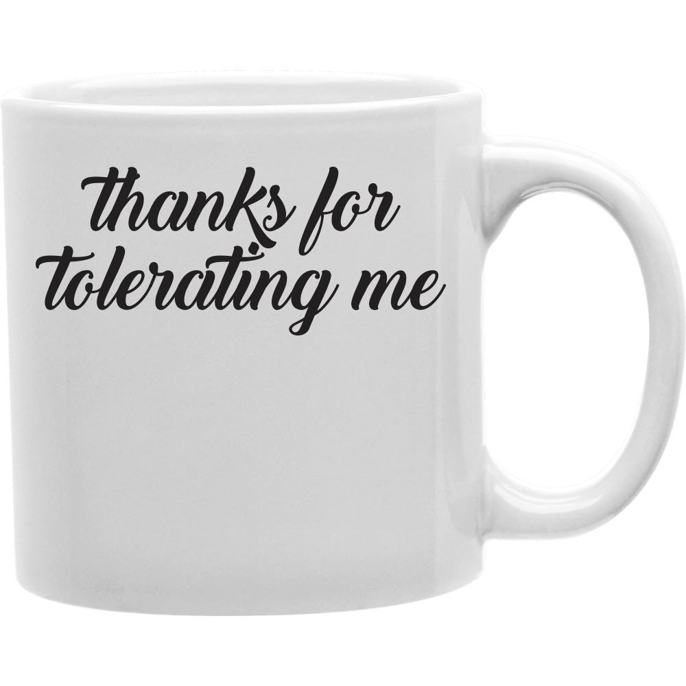 CMG11-IGC-TOLERATE Thanks For Tolerating Me Coffee Mug Coffee and Tea Ceramic Mug 11oz
