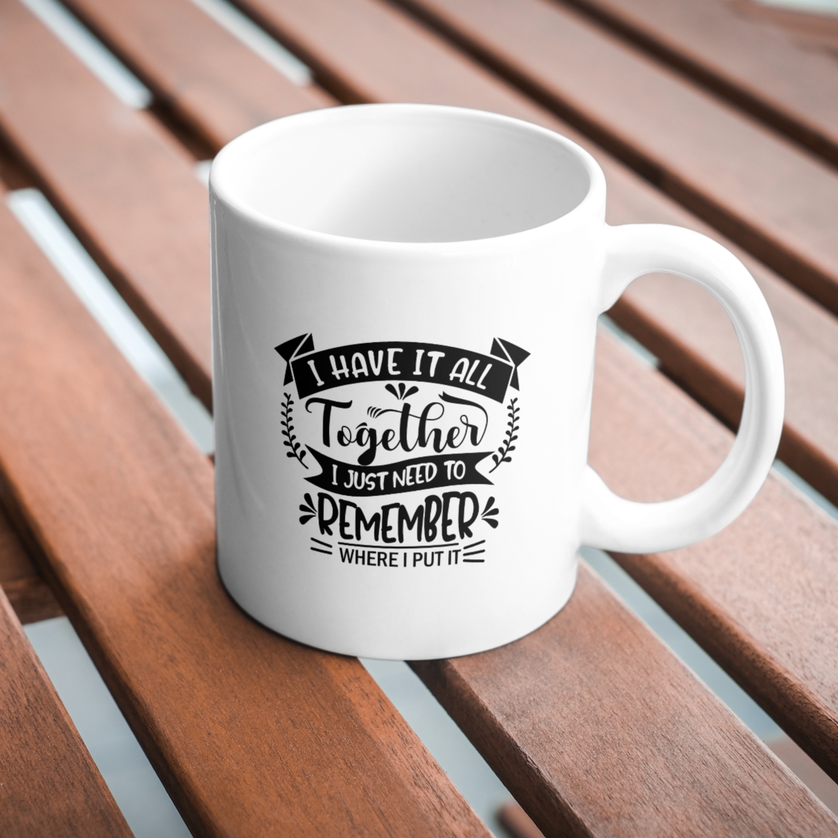 CMG11-IGCM-IHATIJTRWIPI I Have It All Together I Just Need To Remember Where I Put It Coffee and Tea Ceramic Mug 11oz