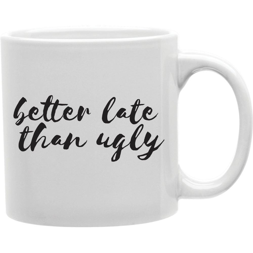CMG11-IGC-LATEUGLY Better Late Than Ugly Coffee and Tea Ceramic Mug 11oz