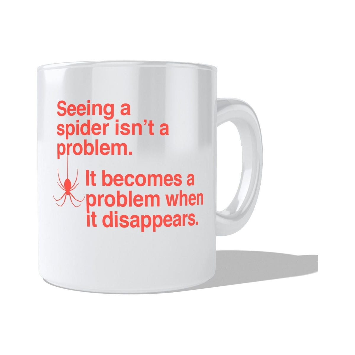 CMG11-IGC-SPIDER Seeing a spider isn't a problem, it becomes a problem when it disappears Coffee and Tea Ceramic Mug 11oz