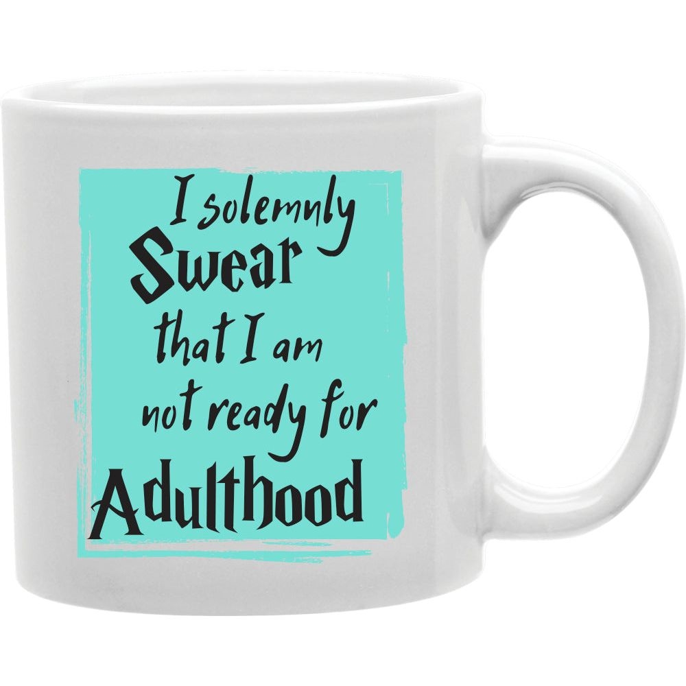 CMG11-IGC-NOADULT I Solemnly Swear That I Am Not Ready For Adulthood Mug Coffee and Tea Ceramic Mug 11oz