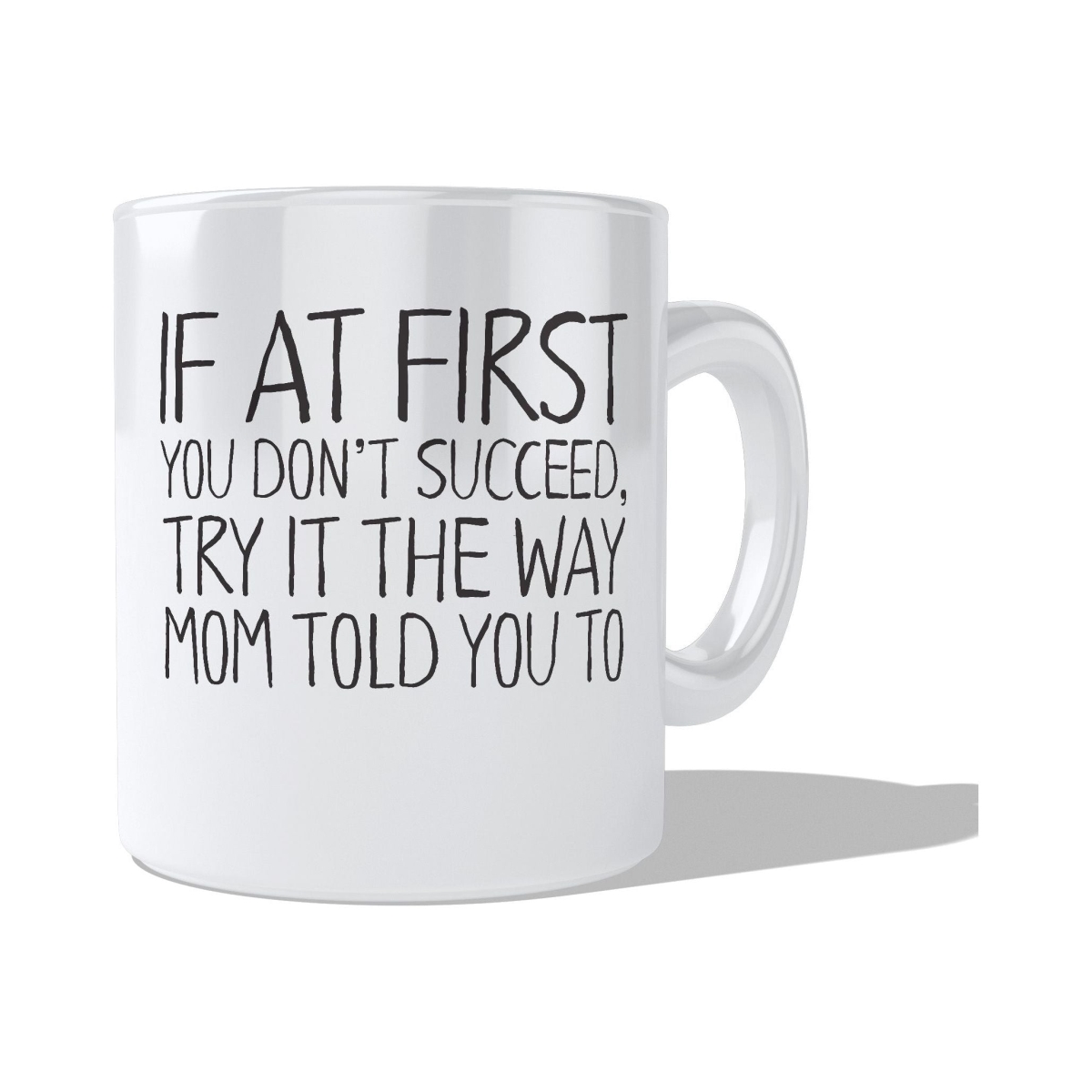 CMG11-IGC-MOMTOLDU2 If At First You Don't Succeed Try It the Way Mom Told You To Mug Coffee and Tea Ceramic Mug 11oz