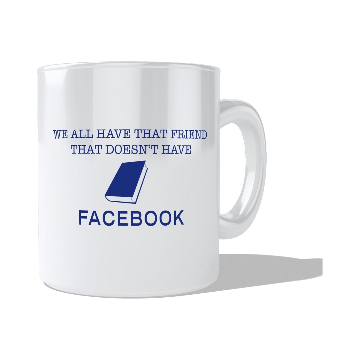 CMG11-IGC-FACEBOOK We all know someone who doesn't have Facebook Coffee and Tea Ceramic Mug 11oz