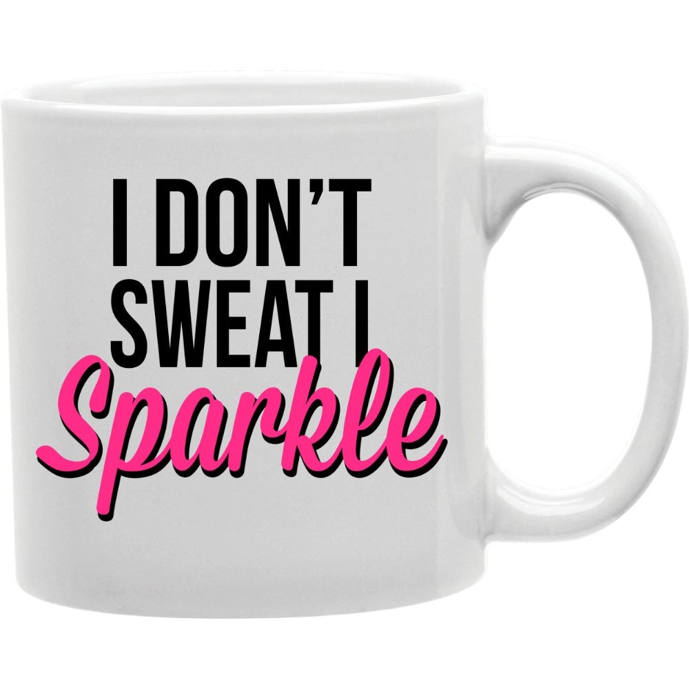 CMG11-IGC-ISPARKLE I Don't Sweat I Sparkle Mug Coffee and Tea Ceramic Mug 11oz