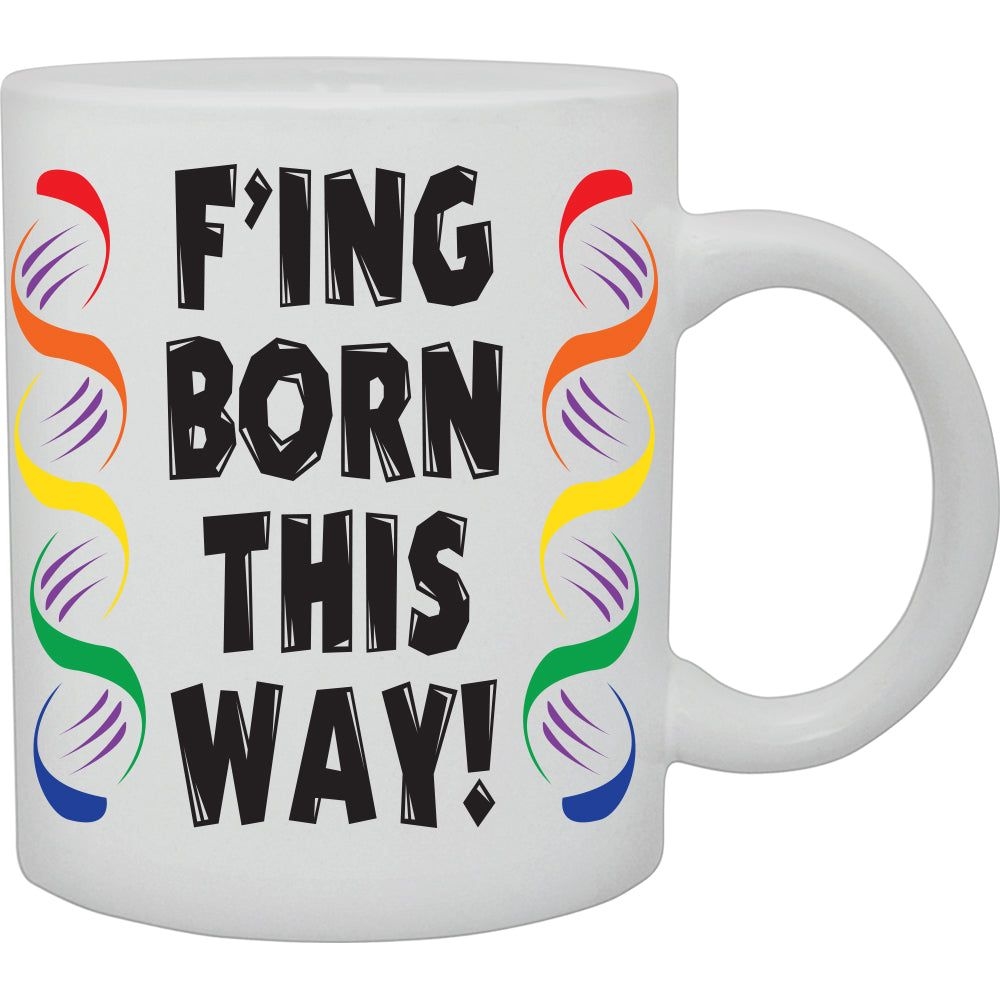 CMG11-IGC-BTW F'ING Born This Way Mug Coffee and Tea Ceramic Mug 11oz