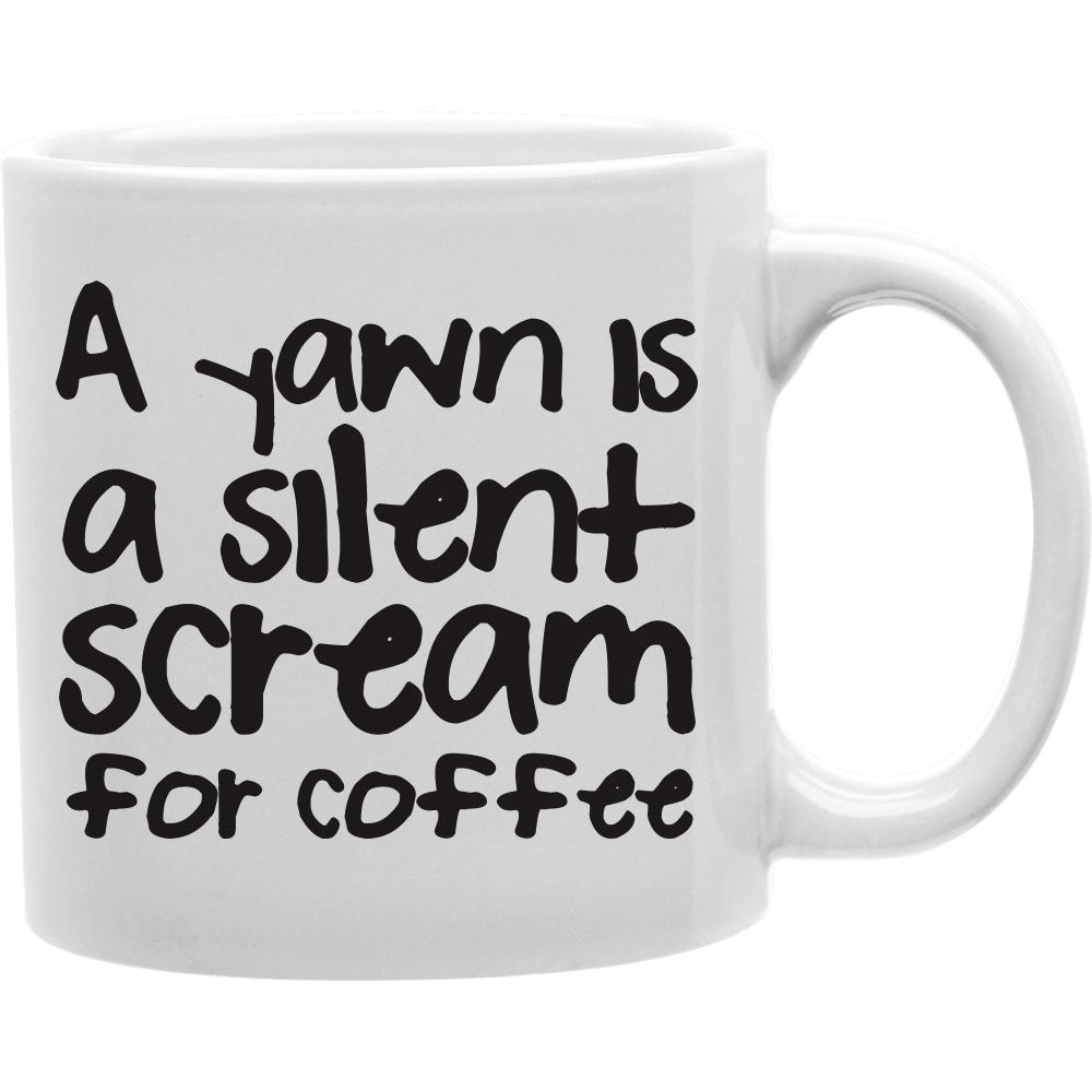 CMG11-IGC-AYAWN A yawn is a silent scream for coffee and Tea Ceramic Mug 11oz