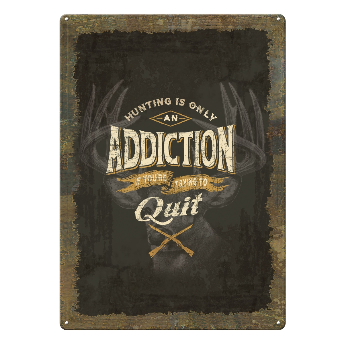 Hunting Is Only An Addiction If You are Trying To Quit Sign, 17 x 12 in.