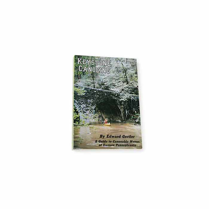 790541 Keystone Canoeing A Guide to Canoeable Waters of Eastern Pennsylvania