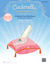 Cinderella. . . If the Shoe Fits!: A Fantastic Fairy Tale Musical for Unison and 2-Part Voices (Teacher