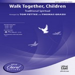 Walk Together, Children - Traditional Spiritual / arr. Tom Fettke and Thomas Grassi